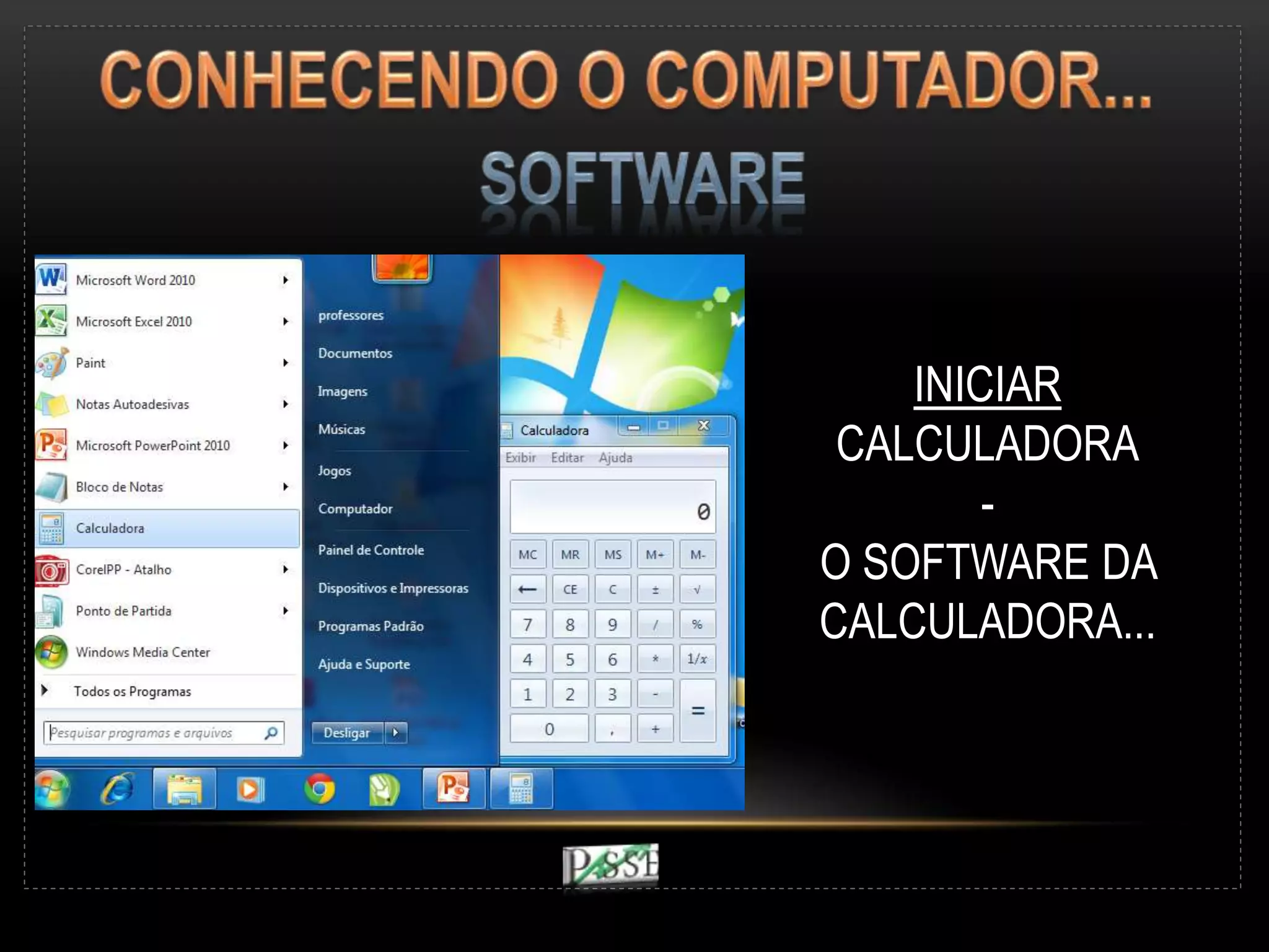 INICIAR
CALCULADORA
-
O SOFTWARE DA
CALCULADORA...
 