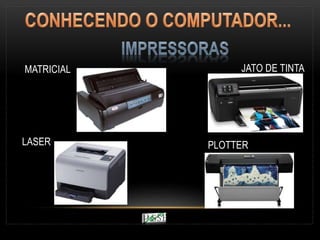 MATRICIAL JATO DE TINTA
LASER PLOTTER
 