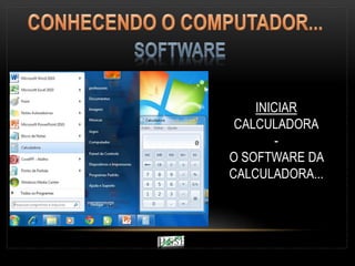 INICIAR
CALCULADORA
-
O SOFTWARE DA
CALCULADORA...
 