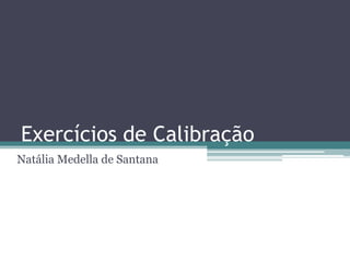 Exercícios de Calibração Natália Medella de Santana 