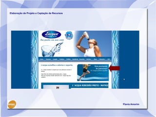 Elaboração de Projeto e Captação de Recursos




                                               Flavia Amorim
 