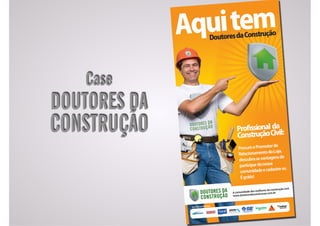 Case 
DOUTORES DA 
CONSTRUÇÃO 
 