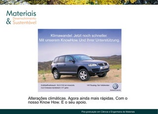 Alterações climáticas. Agora ainda mais rápidas. Com o
nosso Know How. E o seu apoio.

                             Pós-graduação em Ciência e Engenharia de Materiais
 