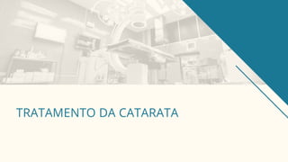 TRATAMENTO DA CATARATA
 
