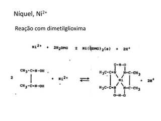Níquel, Ni2+
Reação com dimetilglioxima
 