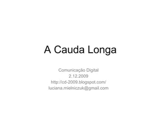 Comunica ção  Digital 2.12.2009 http://cd-2009.blogspot.com/ [email_address] A Cauda Longa 