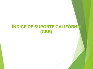 ÍNDICE DE SUPORTE CALIFÓRNIA
(CBR)
 