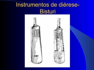Instrumentos de diérese-Instrumentos de diérese-
BisturiBisturi
 