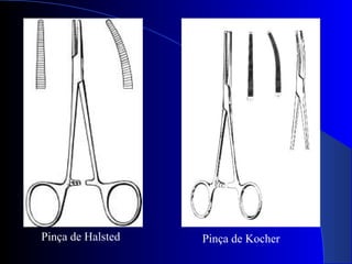Pinça de Halsted Pinça de Kocher
 