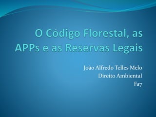 João Alfredo Telles Melo 
Direito Ambiental 
Fa7 
 