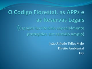 João Alfredo Telles Melo
Direito Ambiental
Fa7
 