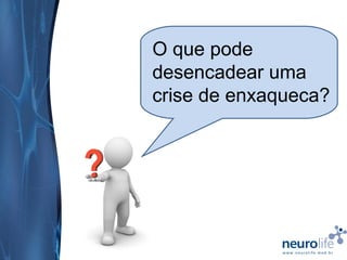 O que pode
desencadear uma
crise de enxaqueca?

 