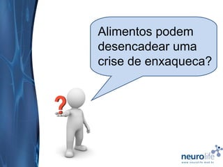 Alimentos podem
desencadear uma
crise de enxaqueca?

 