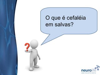 O que é cefaléia
em salvas?

 