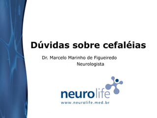 Dúvidas sobre cefaléias
Dr. Marcelo Marinho de Figueiredo
Neurologista

 