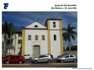 Igreja de São Benedito
São Mateus – ES (séc.XIX)
CEFET-RJ Campus Maria da Graça
 