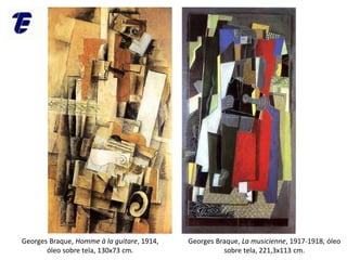 Georges Braque, Homme à la guitare, 1914,
óleo sobre tela, 130x73 cm.
Georges Braque, La musicienne, 1917-1918, óleo
sobre tela, 221,3x113 cm.
 