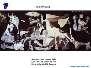 Guernica Pablo Picasso, 1937
3,50 × 7,82 cm Centro de Arte
Reina Sofia. Madrid, Espanha
Pablo Picasso
CEFET-RJ Campus Maria da Graça
 