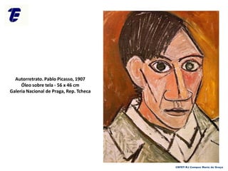 CEFET-RJ Campus Maria da Graça
Autorretrato. Pablo Picasso, 1907
Óleo sobre tela - 56 x 46 cm
Galeria Nacional de Praga, Rep. Tcheca
 