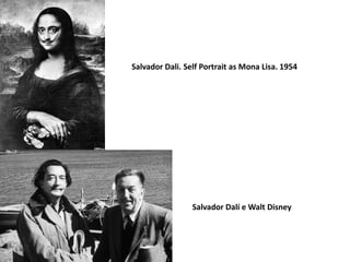Salvador Dali. Self Portrait as Mona Lisa. 1954
Salvador Dalí e Walt Disney
 