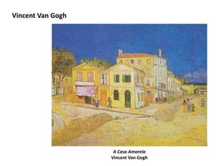 Vincent Van Gogh
A Casa Amarela
Vincent Van Gogh
 