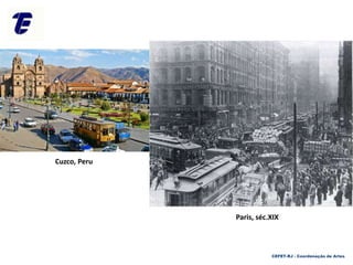 Paris, séc.XIX
Cuzco, Peru
CEFET-RJ - Coordenação de Artes
 