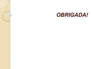 OBRIGADA!
 
