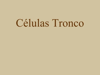 Células Tronco
 