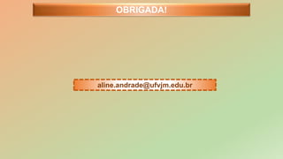 aline.andrade@ufvjm.edu.br
OBRIGADA!
 