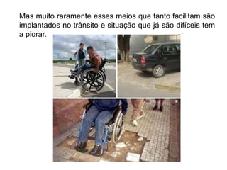 Silvia Del Ciel
Mas muito raramente esses meios que tanto facilitam são
implantados no trânsito e situação que já são difíceis tem
a piorar.
 