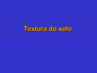 Textura do soloTextura do soloTextura do soloTextura do solo
 