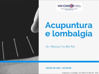 Acupuntura e Lombalgia - Dr. Marcus Yu Bin Pai - 2018
 