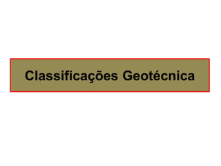 Classificações Geotécnica
 
