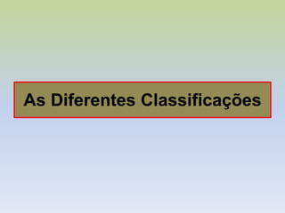 As Diferentes Classificações
 