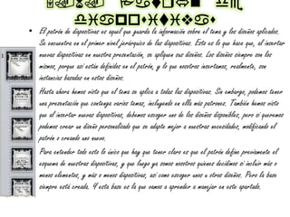5.6. Pavqn de
diapouivivau
• El patrón de diapositivas es aquel que guarda la información sobre el tema y los diseños aplicados.
Se encuentra en el primer nivel jerárquico de las diapositivas. Esto es lo que hace que, al insertar
nuevas diapositivas en nuestra presentación, se apliquen sus diseños. Los diseños siempre son los
mismos, porque así están definidos en el patrón, y lo que nosotros insertamos, realmente, son
instancias basadas en estos diseños.
• Hasta ahora hemos visto que el tema se aplica a todas las diapositivas. Sin embargo, podemos tener
una presentación que contenga varios temas, incluyendo en ella más patrones. También hemos visto
que al insertar nuevas diapositivas, debemos escoger uno de los diseños disponibles, pero si queremos
podemos crear un diseño personalizado que se adapte mejor a nuestras necesidades, modificando el
patrón o creando uno nuevo.
• Para entender todo esto lo único que hay que tener claro es que el patrón define previamente el
esquema de nuestras diapositivas, y que luego ya somos nosotros quienes decidimos si incluir más o
menos elementos, y más o menos diapositivas, así como escoger unos u otros diseños. Pero la base
siempre está creada. Y esta base es la que vamos a aprender a manejar en este apartado.
 