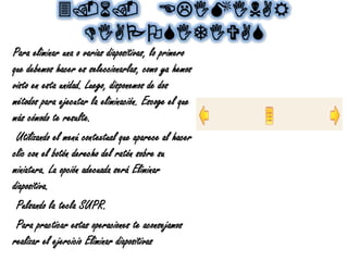 3.6. ELIMINAR
DIAPOSITIVAS
Para eliminar una o varias diapositivas, lo primero
que debemos hacer es seleccionarlas, como ya hemos
visto en esta unidad. Luego, disponemos de dos
métodos para ejecutar la eliminación. Escoge el que
más cómodo te resulte.
Utilizando el menú contextual que aparece al hacer
clic con el botón derecho del ratón sobre su
miniatura. La opción adecuada será Eliminar
diapositiva.
Pulsando la tecla SUPR.
Para practicar estas operaciones te aconsejamos
realizar el ejercicio Eliminar diapositivas
 