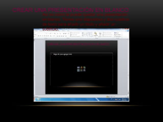 CREAR UNA PRESENTACIÓN EN BLANCO
        Así es como te puede quedar una presentación
        en blanco. Tienes una diapositiva y dos cuadros
        de texto para añadir un título y añadir un
        subtítulo.
 