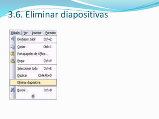 3.6. Eliminar diapositivas

 