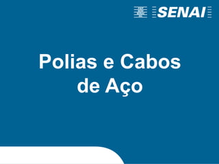 Polia e correia redonda
Polias e Cabos
de Aço
 
