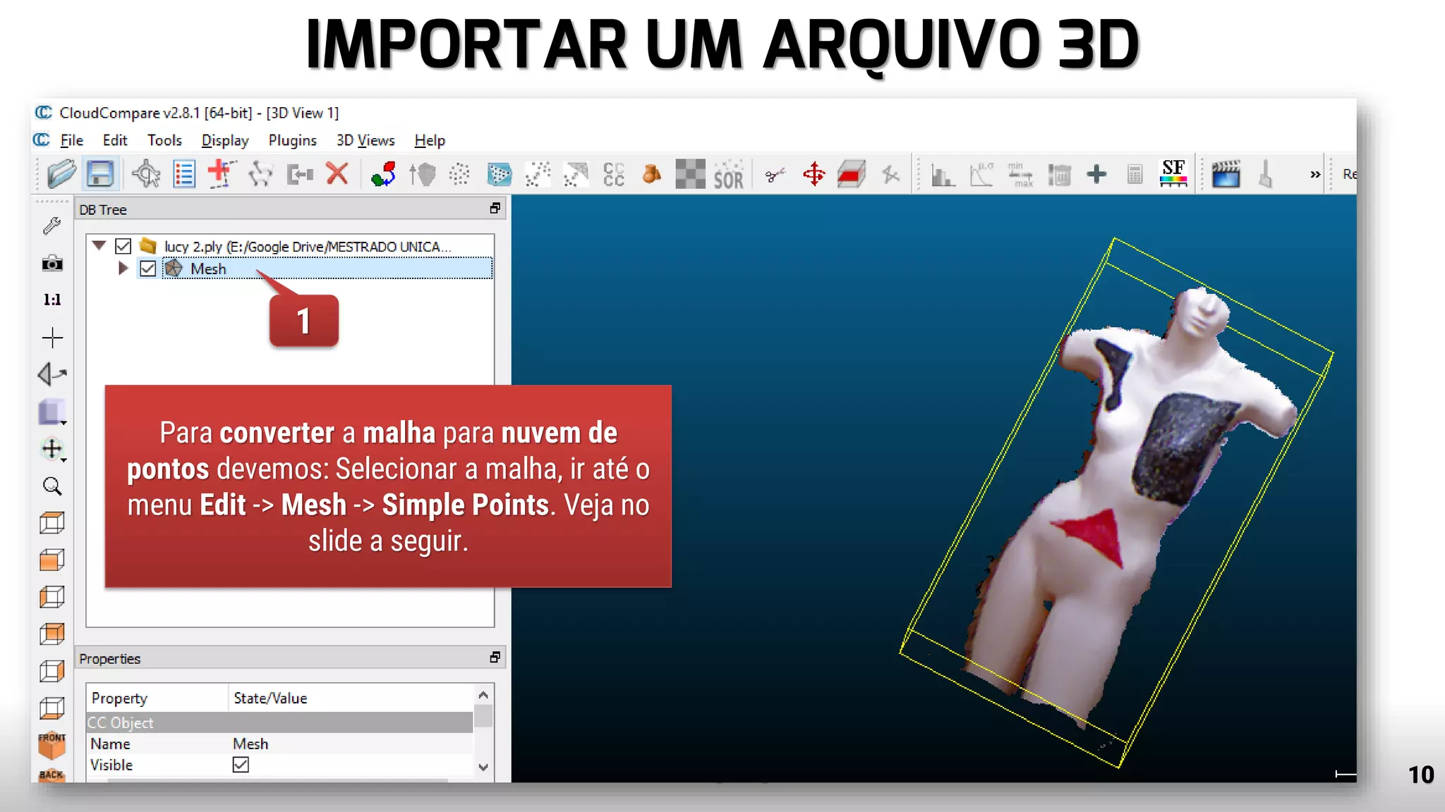 IMPORTAR UM ARQUIVO 3D
10www.tiago.blog.br
1
Para converter a malha para nuvem de
pontos devemos: Selecionar a malha, ir até o
menu Edit -> Mesh -> Simple Points. Veja no
slide a seguir.
 
