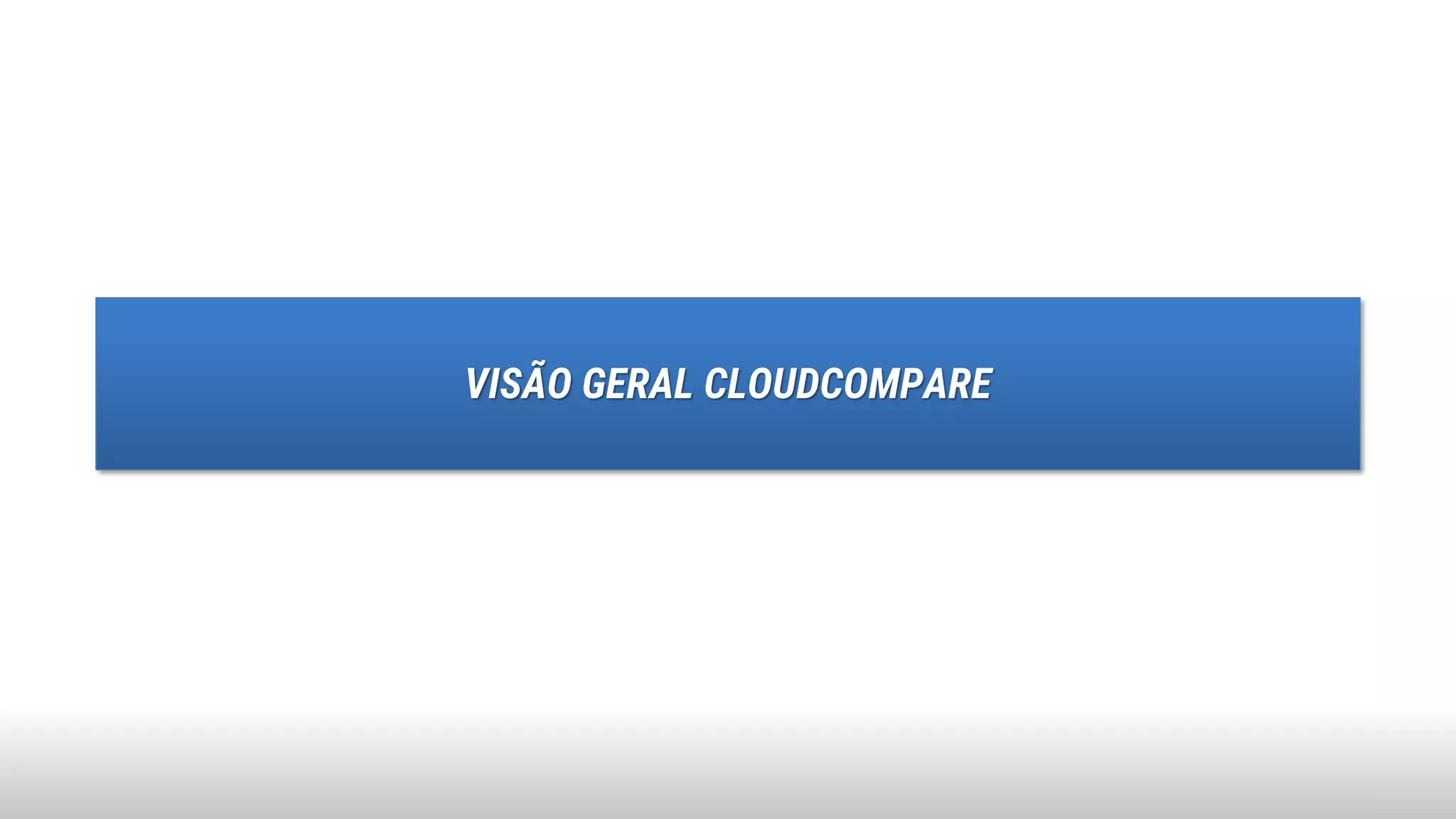 VISÃO GERAL CLOUDCOMPARE
 