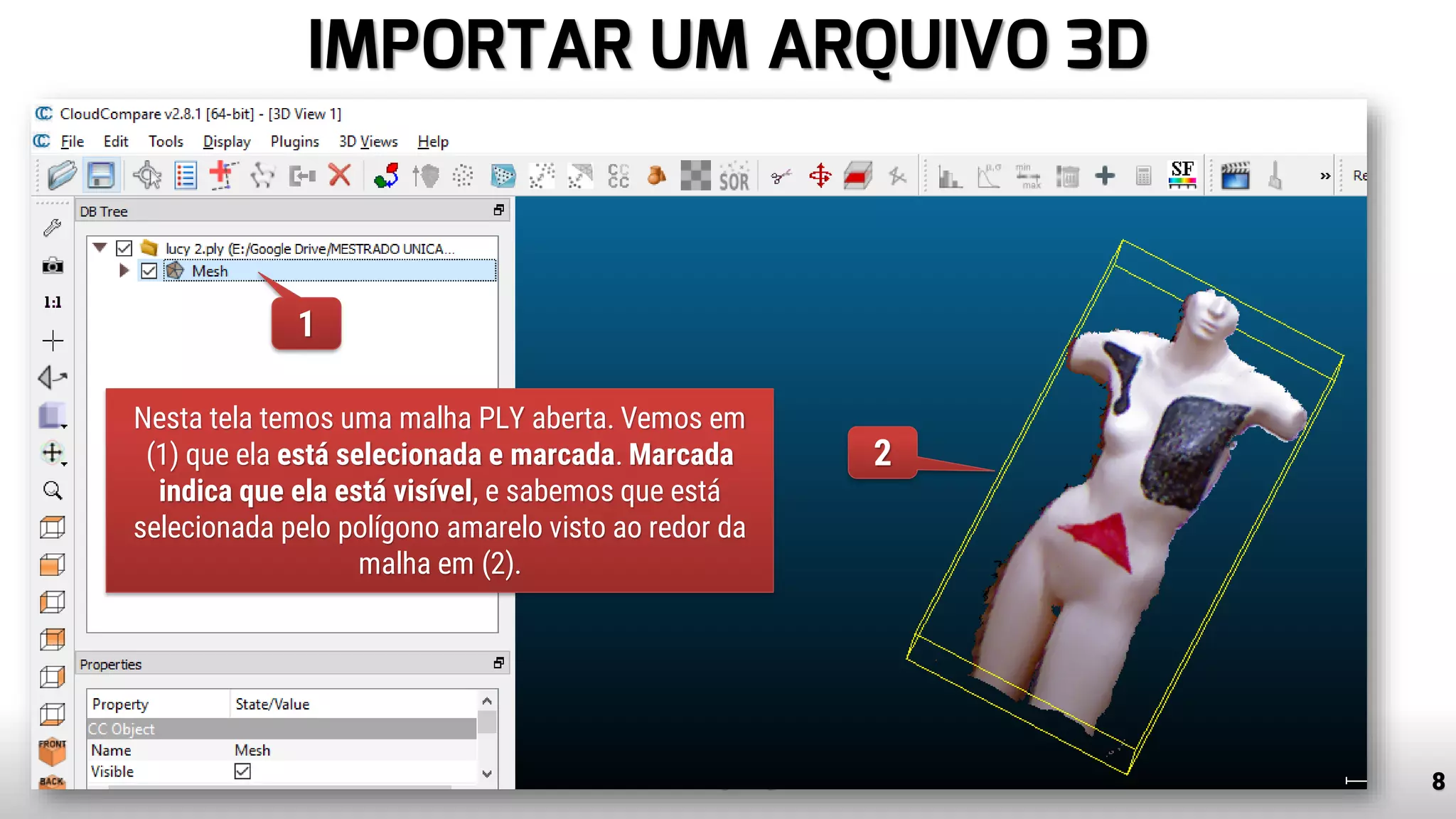 IMPORTAR UM ARQUIVO 3D
8www.tiago.blog.br
1
2
Nesta tela temos uma malha PLY aberta. Vemos em
(1) que ela está selecionada e marcada. Marcada
indica que ela está visível, e sabemos que está
selecionada pelo polígono amarelo visto ao redor da
malha em (2).
 