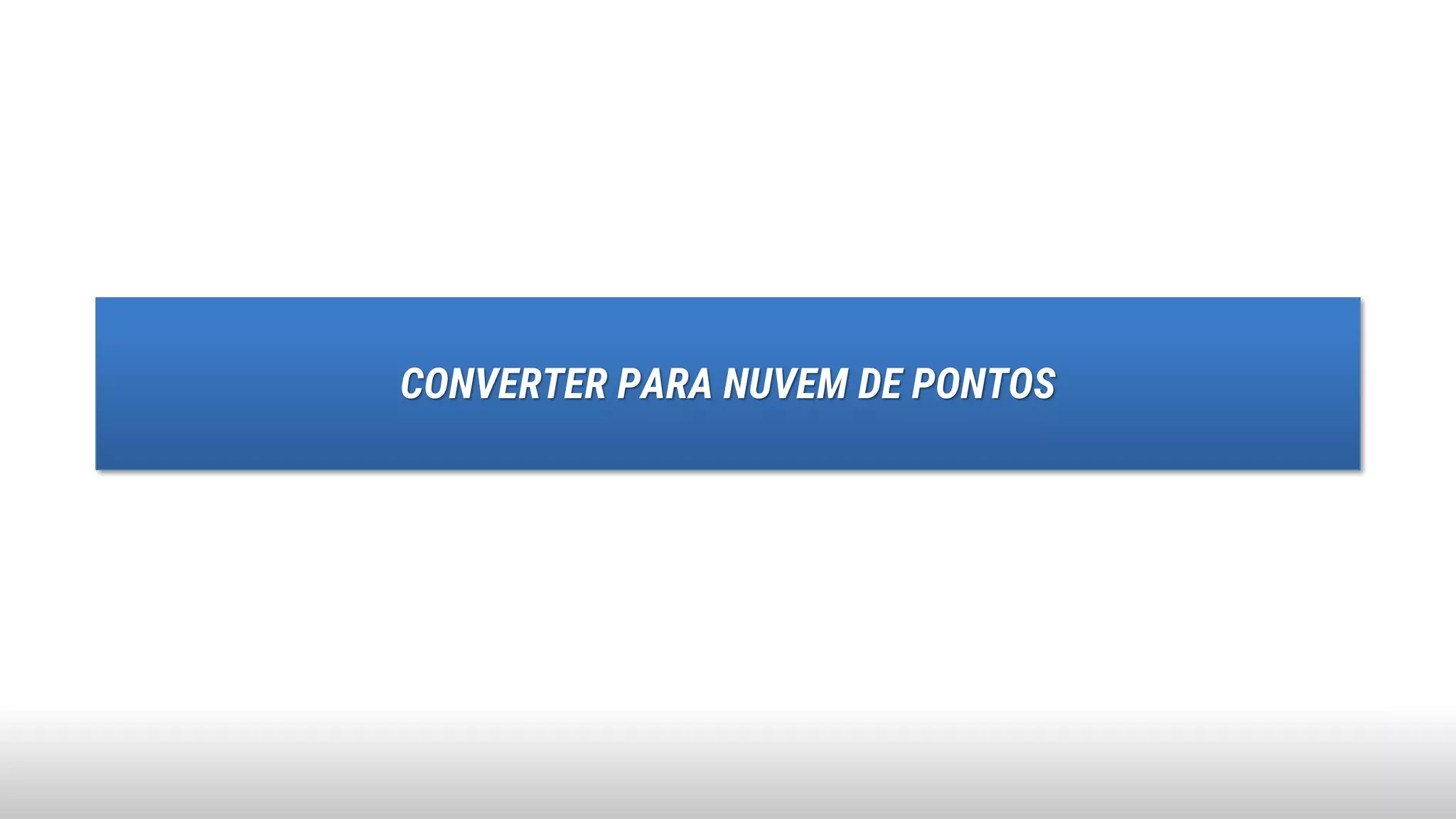 CONVERTER PARA NUVEM DE PONTOS
 
