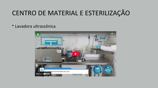 CENTRO DE MATERIAL E ESTERILIZAÇÃO
• Lavadora ultrassônica
 