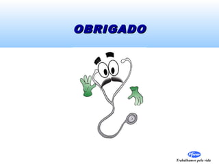 OBRIGADO




           Trabalhamos pela vida
 