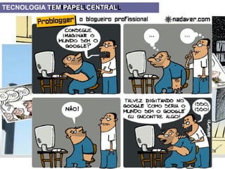 TECNOLOGIA TEM PAPEL CENTRAL
 