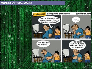 MUNDO VIRTUALIZADO
30/18
Adriano Canabarro Teixeira – teixeira@upf.br
 