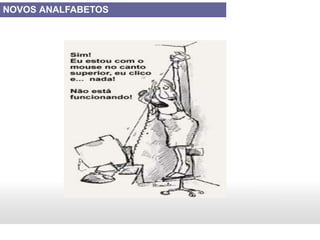 NOVOS ANALFABETOS
 