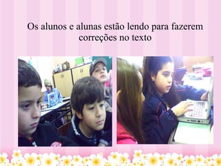Os alunos e alunas estão lendo para fazerem correções no texto 