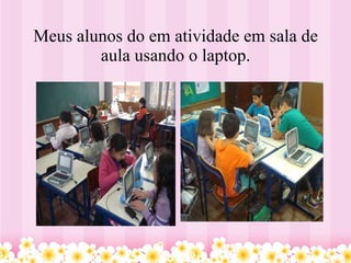 Meus alunos do em atividade em sala de aula usando o laptop. 